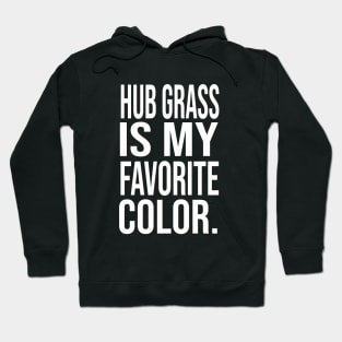 Hub grass is my favorite color Hoodie